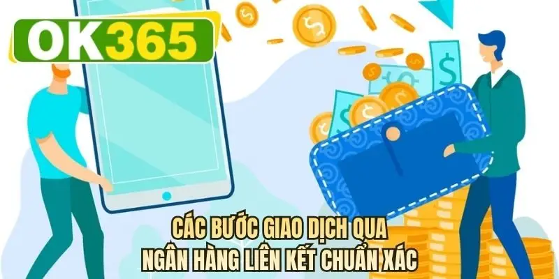 Các bước giao dịch qua ngân hàng liên kết chuẩn xác