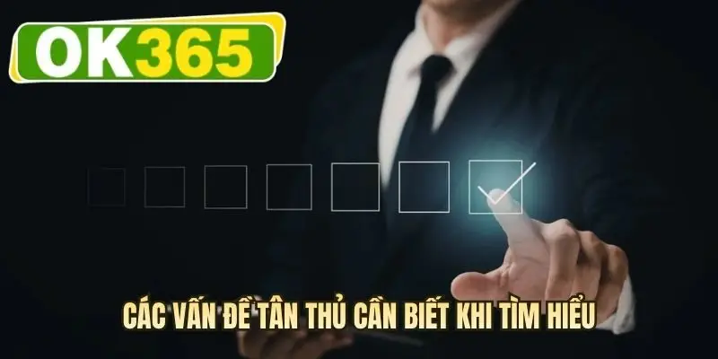 Các vấn đề tân thủ cần biết khi tìm hiểu
