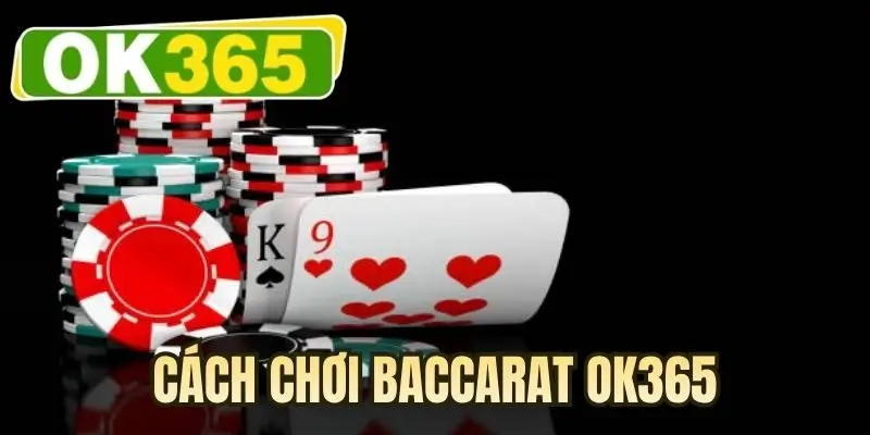 Cách chơi baccarat OK365