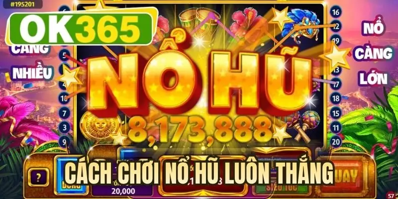 Cách chơi nổ hũ luôn thắng