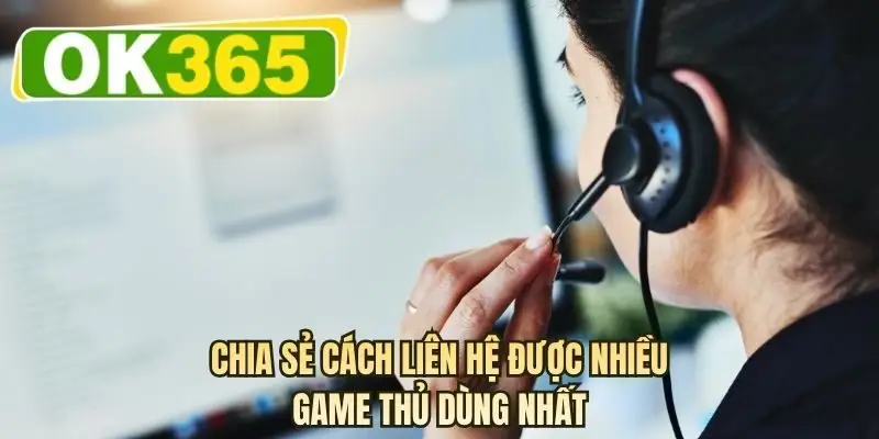 Chia sẻ cách liên hệ được nhiều game thủ dùng nhất