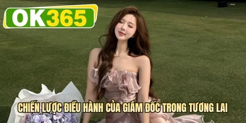 Chiến lược điều hành của giám đốc trong tương lai