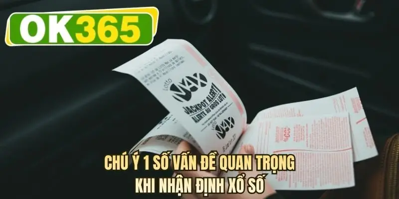 Chú ý 1 số vấn đề quan trọng khi nhận định xổ số