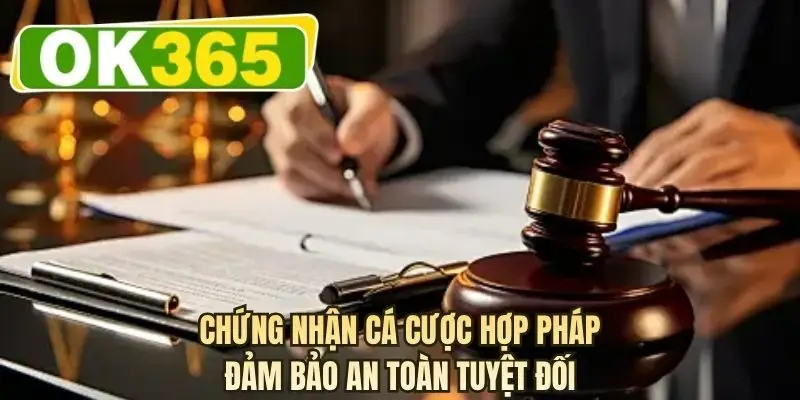 Chứng nhận cá cược hợp pháp đảm bảo an toàn tuyệt đối