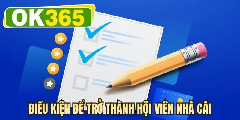 Điều kiện để trở thành hội viên nhà cái