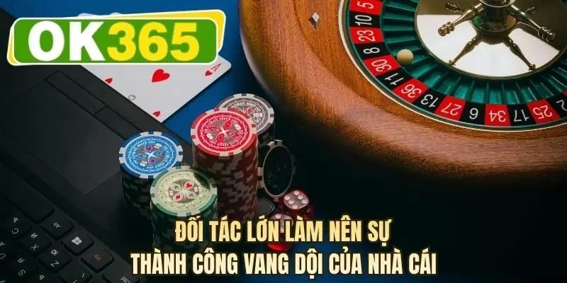 Đối tác lớn làm nên sự thành công vang dội của nhà cái