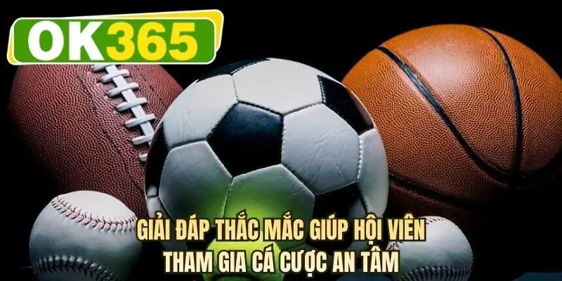 Giải đáp thắc mắc giúp hội viên tham gia cá cược an tâm