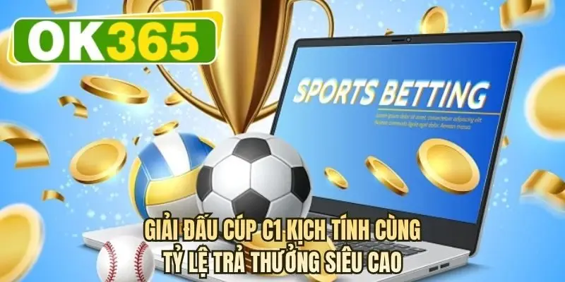 Giải đấu Cúp C1 kịch tính cùng tỷ lệ trả thưởng siêu cao