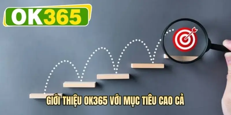 Giới thiệu OK365 với mục tiêu cao cả