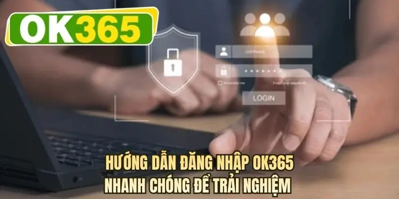 Hướng dẫn đăng nhập OK365 nhanh chóng để trải nghiệm 