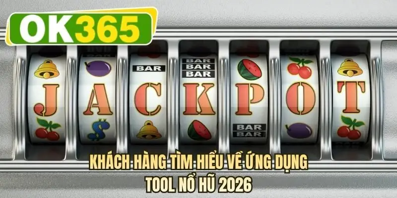 Khách hàng tìm hiểu về ứng dụng tool nổ hũ 2026