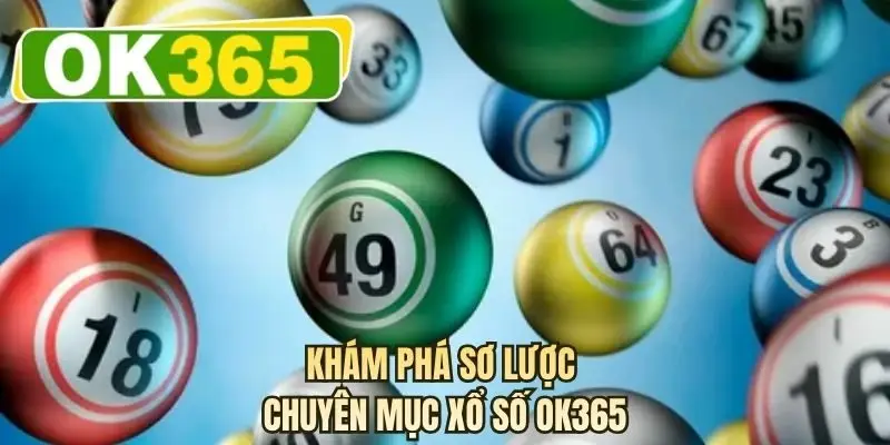 Khám phá sơ lược chuyên mục xổ số OK365