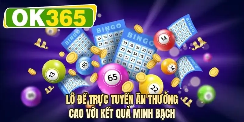 Lô đề trực tuyến ăn thưởng cao với kết quả minh bạch