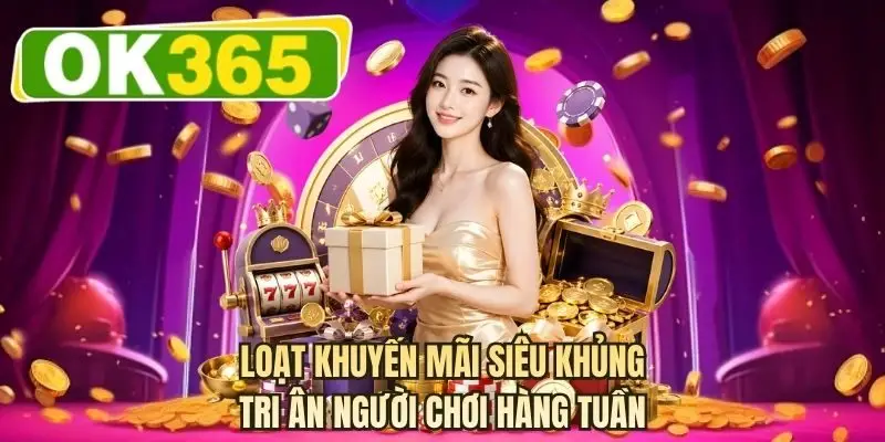 Loạt khuyến mãi siêu khủng tri ân người chơi hàng tuần
