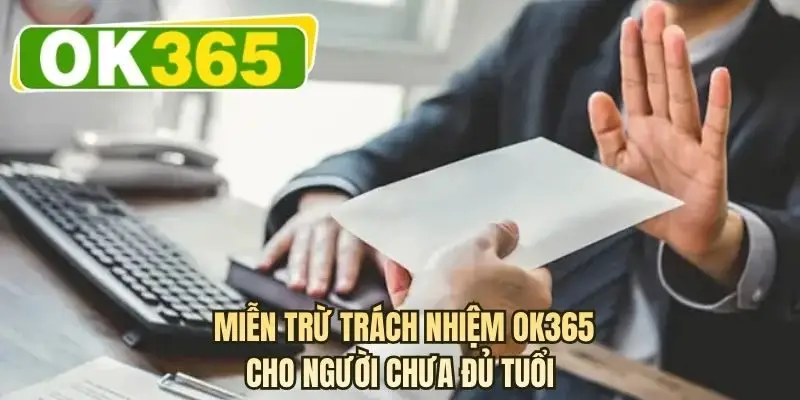  Miễn trừ trách nhiệm OK365 cho người chưa đủ tuổi