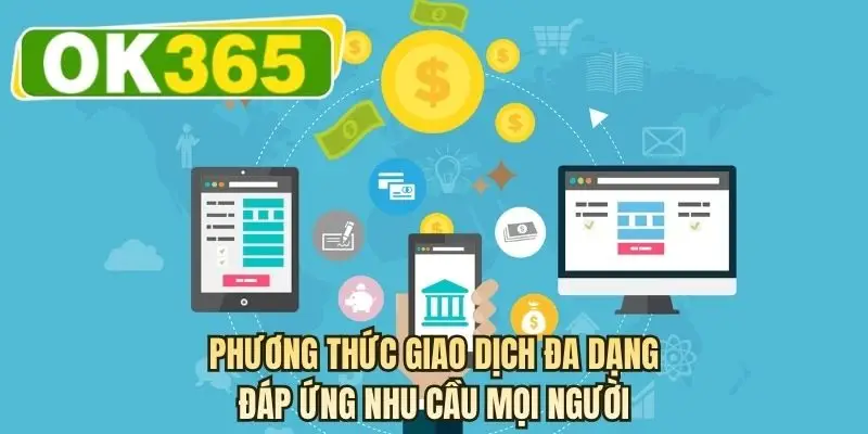 Phương thức giao dịch đa dạng đáp ứng nhu cầu mọi người