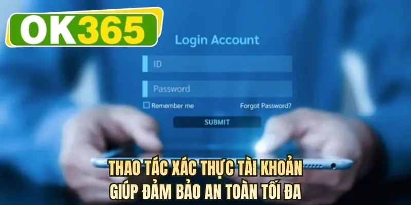 Thao tác xác thực tài khoản giúp đảm bảo an toàn tối đa