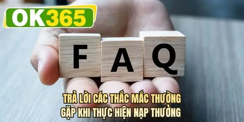 Trả lời các thắc mắc thường gặp khi thực hiện nạp thưởng