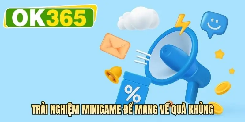 Trải nghiệm minigame để mang về quà khủng