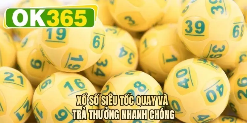 Xổ số siêu tốc quay và trả thưởng nhanh chóng
